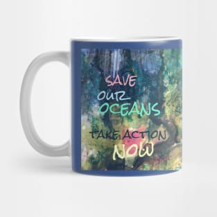 Save Our Oceans Take Action Now Ink on Yupo Mug
